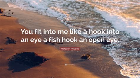 a fish hook an open eye|You Fit Into Me by Margaret Atwood .